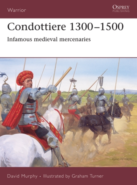 Condottiere 1300 1500 : Infamous medieval mercenaries, EPUB eBook