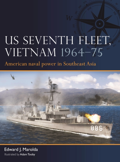 US Seventh Fleet, Vietnam 1964–75 : American naval power in Southeast Asia, Paperback / softback Book
