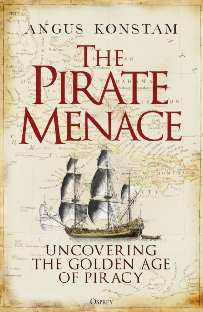The Pirate Menace : Uncovering the Golden Age of Piracy, Hardback Book