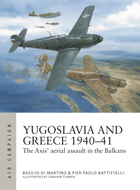 Yugoslavia and Greece 1940–41 : The Axis' aerial assault in the Balkans, Paperback / softback Book