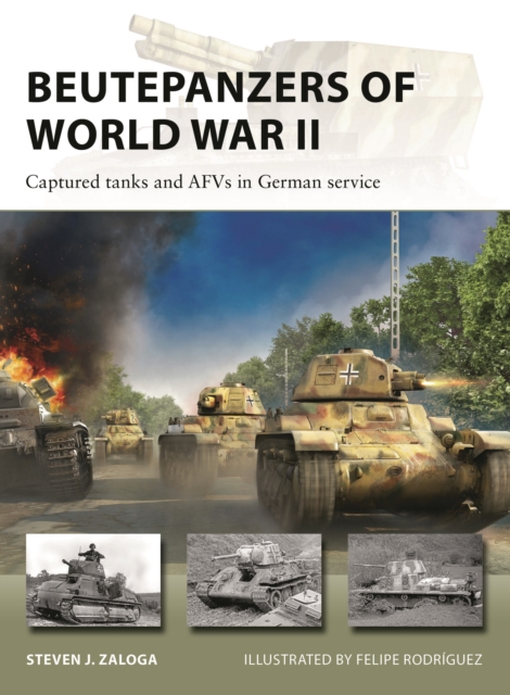 Beutepanzers of World War II : Captured tanks and AFVs in German service, Paperback / softback Book