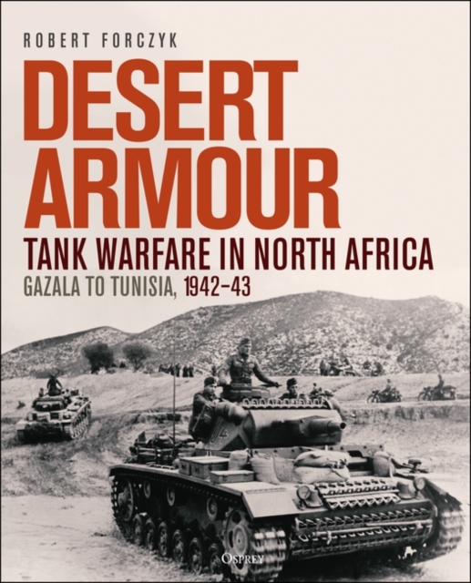 Desert Armour : Tank Warfare in North Africa: Gazala to Tunisia, 1942 43, PDF eBook