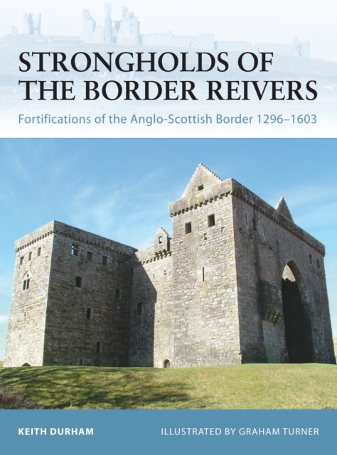 Strongholds of the Border Reivers : Fortifications of the Anglo-Scottish Border 1296 1603, PDF eBook