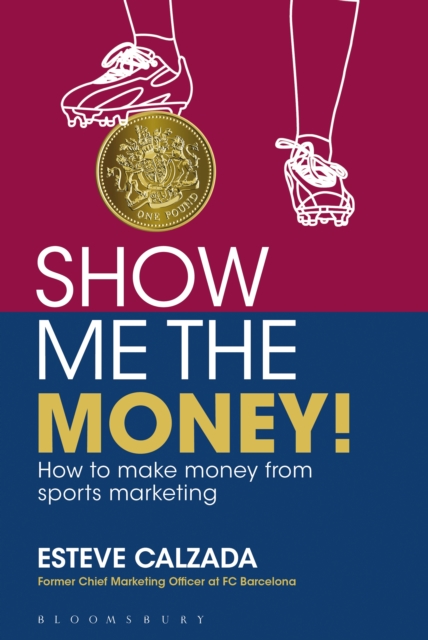 Show Me the Money! : How to Make Money through Sports Marketing, PDF eBook