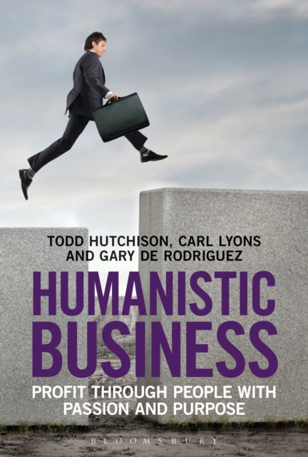 Humanistic Business : Profit through People with Passion and Purpose, Hardback Book
