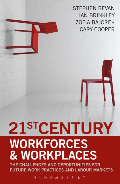 21st Century Workforces and Workplaces : The Challenges and Opportunities for Future Work Practices and Labour Markets, Hardback Book