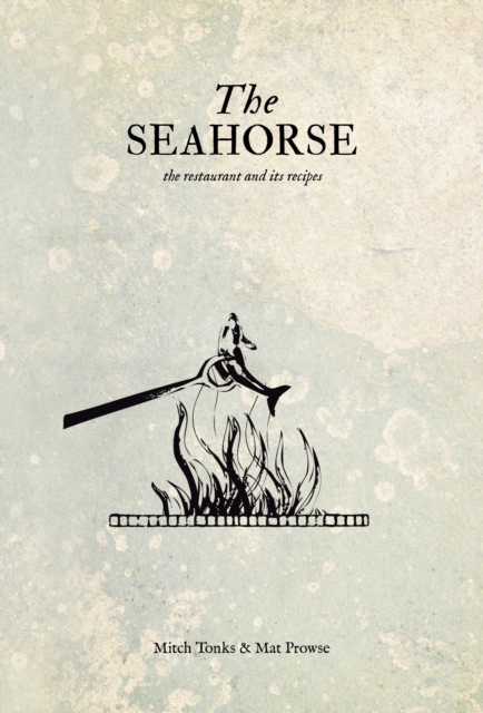 The Seahorse : the restaurant and its recipes, Hardback Book