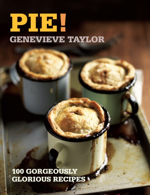 Pie! : 100 Gorgeously Glorious Recipes, EPUB eBook