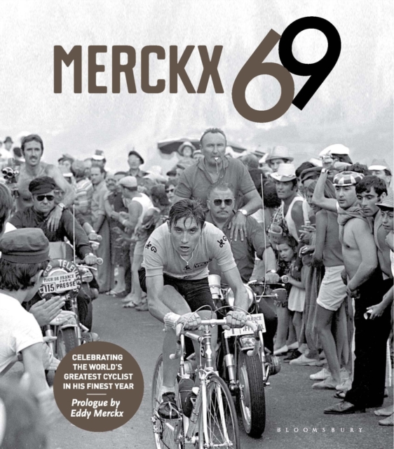 Merckx 69 : Celebrating the World's Greatest Cyclist in His Finest Year, Hardback Book