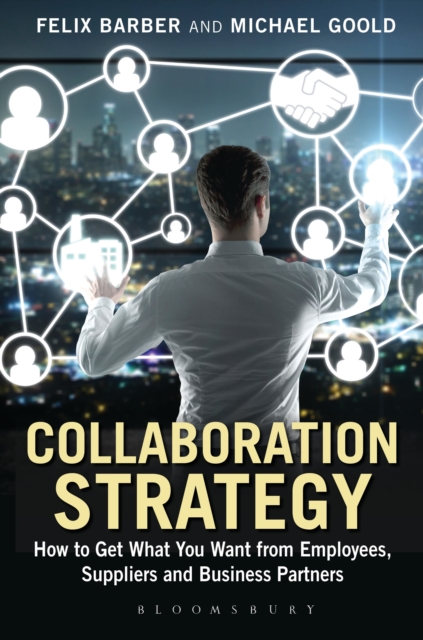 Collaboration Strategy : How to Get What You Want from Employees, Suppliers and Business Partners, Hardback Book