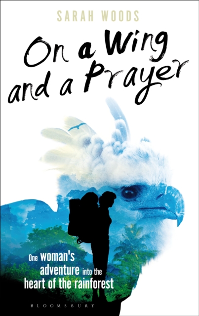 On a Wing and a Prayer : One Woman's Adventure into the Heart of the Rainforest, Hardback Book