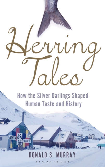 Herring Tales : How the Silver Darlings Shaped Human Taste and History, Hardback Book
