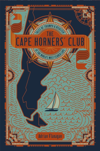The Cape Horners' Club : Tales of Triumph and Disaster at the World's Most Feared Cape, Hardback Book