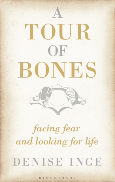 A Tour of Bones : Facing Fear and Looking for Life, Hardback Book