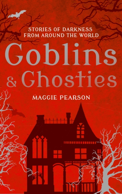 Goblins and Ghosties : Stories of Darkness from Around the World, Paperback / softback Book
