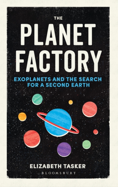 The Planet Factory : Exoplanets and the Search for a Second Earth, Paperback / softback Book