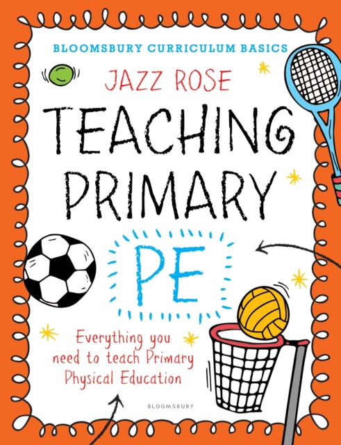 Bloomsbury Curriculum Basics: Teaching Primary PE : Everything you need to teach Primary PE, Paperback / softback Book