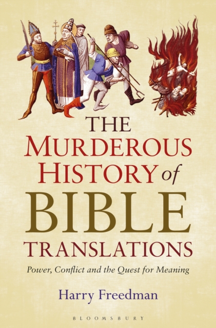 The Murderous History of Bible Translations : Power, Conflict and the Quest for Meaning, EPUB eBook