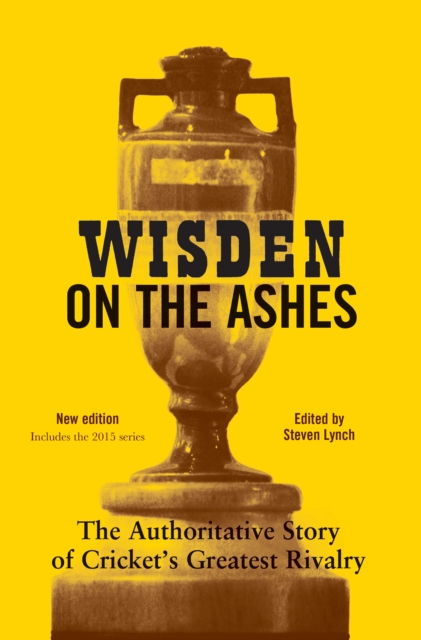 Wisden on the Ashes : The Authoritative Story of Cricket's Greatest Rivalry, EPUB eBook