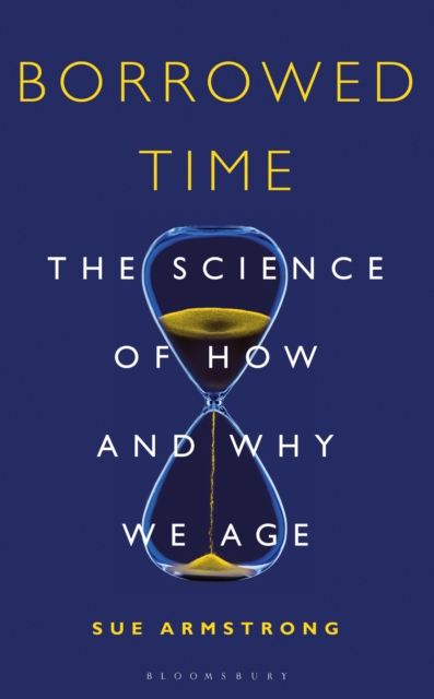 Borrowed Time : The Science of How and Why We Age, Paperback / softback Book