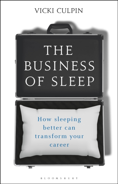 The Business of Sleep : How Sleeping Better Can Transform Your Career, PDF eBook