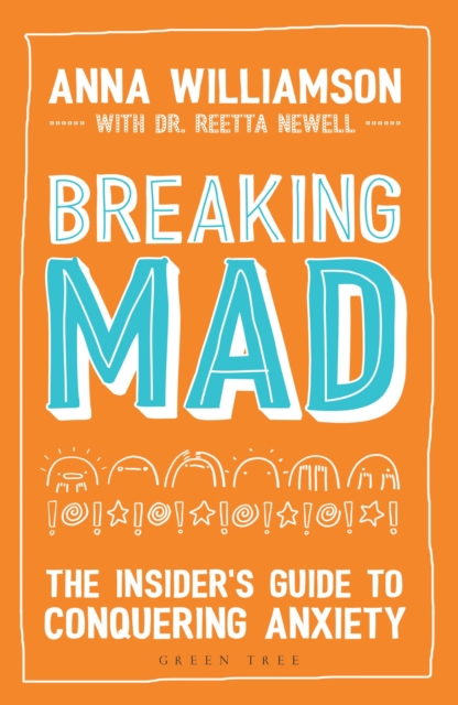 Breaking Mad : The Insider's Guide to Conquering Anxiety, Paperback / softback Book