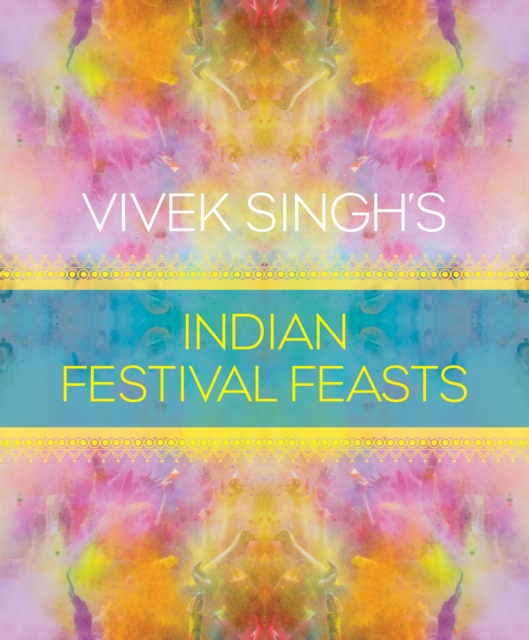 Vivek Singh's Indian Festival Feasts, Hardback Book