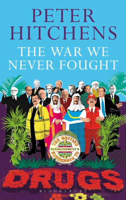 The War We Never Fought : The British Establishment's Surrender to Drugs, Paperback / softback Book