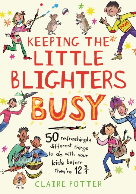 Keeping the Little Blighters Busy : Low-Cost, Ingenious and Fun Ideas That Adults Will Enjoy as Much as Kids!, PDF eBook