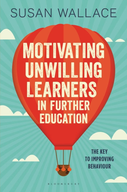 Motivating Unwilling Learners in Further Education : The Key to Improving Behaviour, EPUB eBook