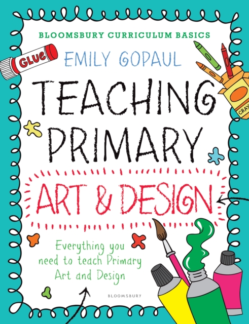 Bloomsbury Curriculum Basics: Teaching Primary Art and Design, Paperback / softback Book