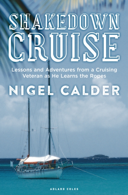 Shakedown Cruise : Lessons and Adventures from a Cruising Veteran as He Learns the Ropes, EPUB eBook