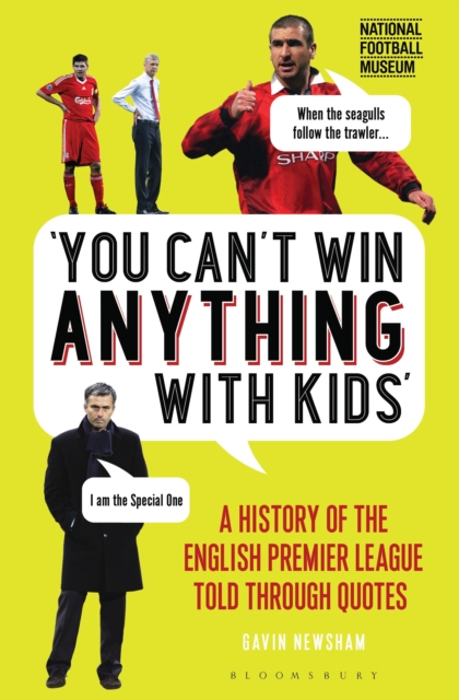 You Can t Win Anything With Kids : A History of the English Premier League Told Through Quotes, PDF eBook