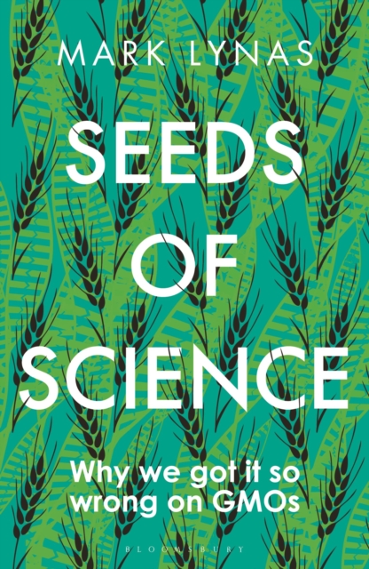 Seeds of Science : Why We Got It So Wrong On GMOs, Paperback / softback Book