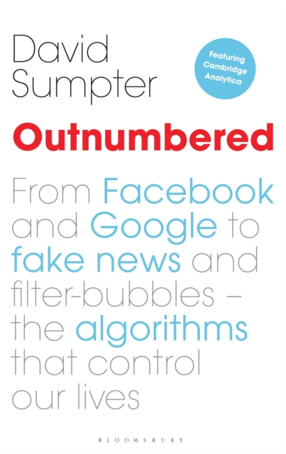 Outnumbered : From Facebook and Google to Fake News and Filter-bubbles - The Algorithms That Control Our Lives, Hardback Book