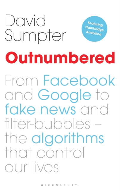 Outnumbered : From Facebook and Google to Fake News and Filter-Bubbles – the Algorithms That Control Our Lives, EPUB eBook