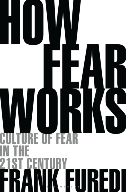 How Fear Works : Culture of Fear in the Twenty-First Century, Hardback Book