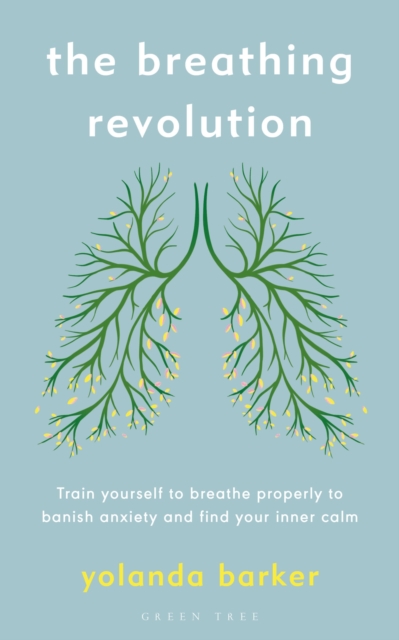 The Breathing Revolution : Train yourself to breathe properly to banish anxiety and find your inner calm, Paperback / softback Book