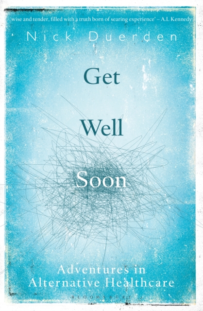 Get Well Soon : Adventures in Alternative Healthcare, Paperback / softback Book