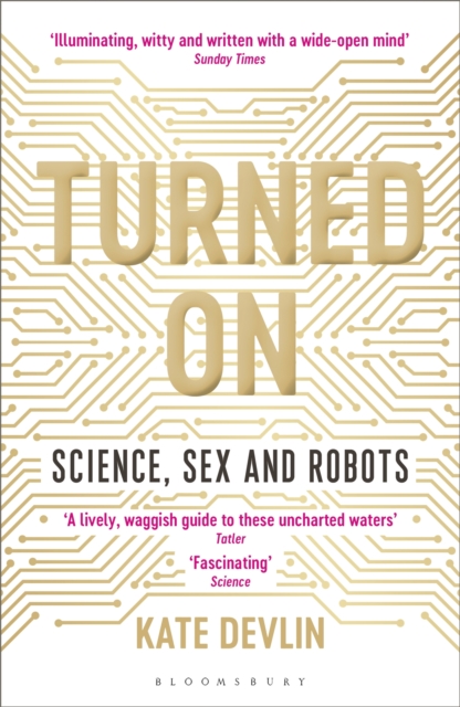 Turned On : Science, Sex and Robots, Paperback / softback Book