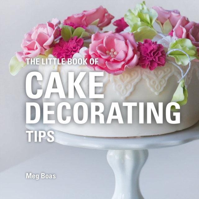 The Little Book of Cake Decorating Tips, Hardback Book
