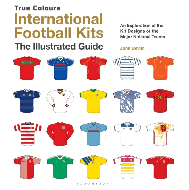 International Football Kits (True Colours) : The Illustrated Guide, EPUB eBook