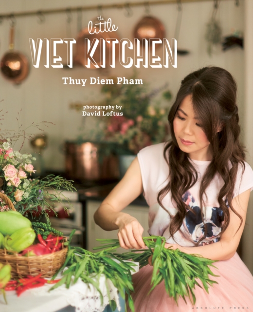 The Little Viet Kitchen : Over 100 authentic and delicious Vietnamese recipes, PDF eBook