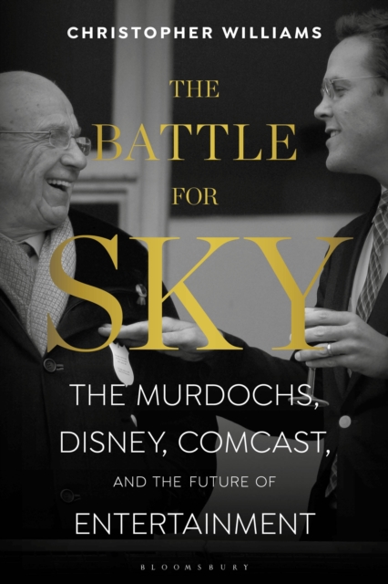 The Battle for Sky : The Murdochs, Disney, Comcast and the Future of Entertainment, Hardback Book