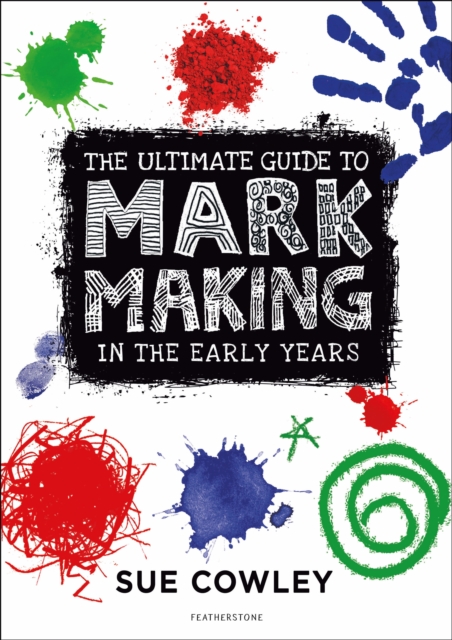 The Ultimate Guide to Mark Making in the Early Years, Paperback / softback Book