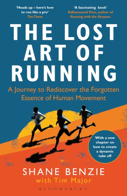 The Lost Art of Running : A Journey to Rediscover the Forgotten Essence of Human Movement, PDF eBook
