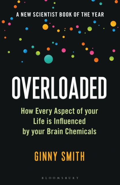 Overloaded : How Every Aspect of Your Life is Influenced by Your Brain Chemicals, EPUB eBook