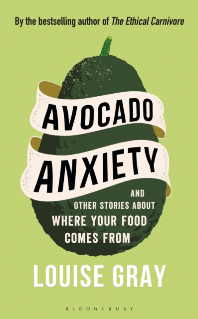 Avocado Anxiety : and Other Stories About Where Your Food Comes From, Hardback Book