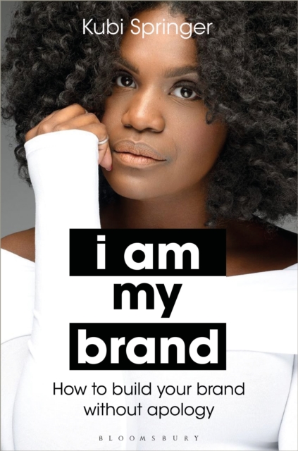 I Am My Brand : How to Build Your Brand Without Apology, Hardback Book