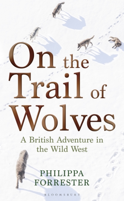On the Trail of Wolves : A British Adventure in the Wild West, Hardback Book